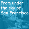 サンフランシスコの空の下から～Kyle's monthly topics～（英語）
