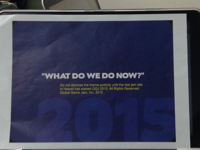 GGJ 2015のテーマ“WHAT DO WE DO NOW”